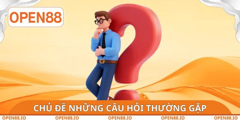 Chủ đề liên quan đến những câu hỏi thường gặp