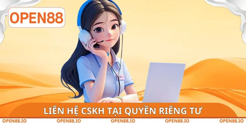Liên hệ CSKH để nhờ hỗ trợ tại quyền riêng tư
